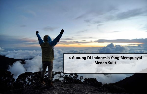 4 Gunung Di Indonesia Yang Mempunyai Medan Sulit